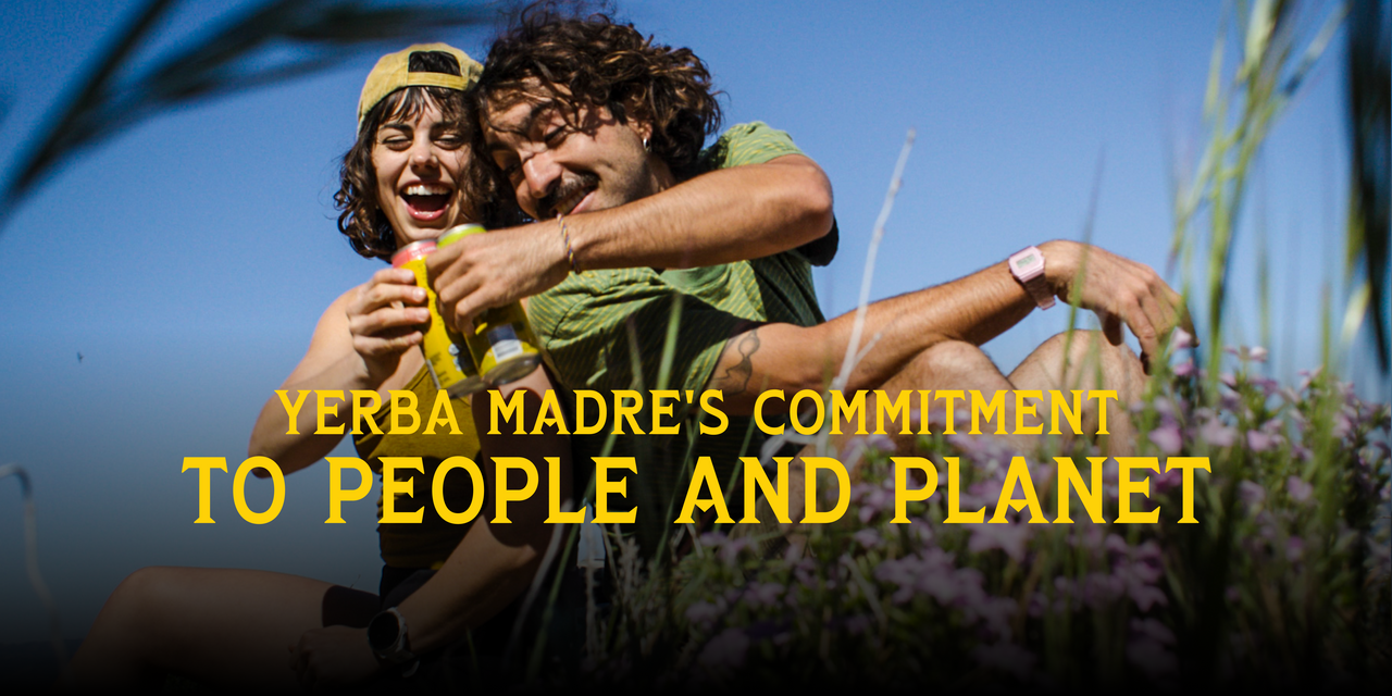 Yerba Madre's Commitment to People and Planet